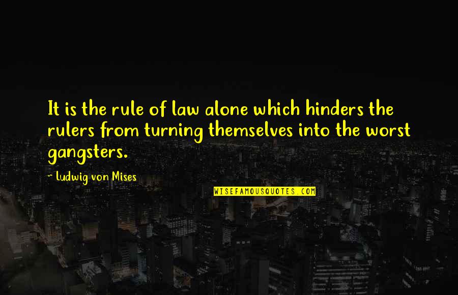 Gangsters Quotes By Ludwig Von Mises: It is the rule of law alone which