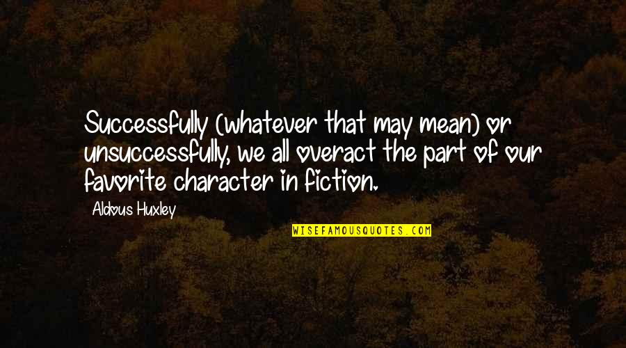 Gangsters Tagalog Quotes By Aldous Huxley: Successfully (whatever that may mean) or unsuccessfully, we