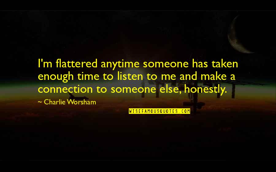 Ganguli Walpola Quotes By Charlie Worsham: I'm flattered anytime someone has taken enough time Ganguli Walpola Quotes By Charlie Worsham: I'm flattered anytime someone has taken enough time