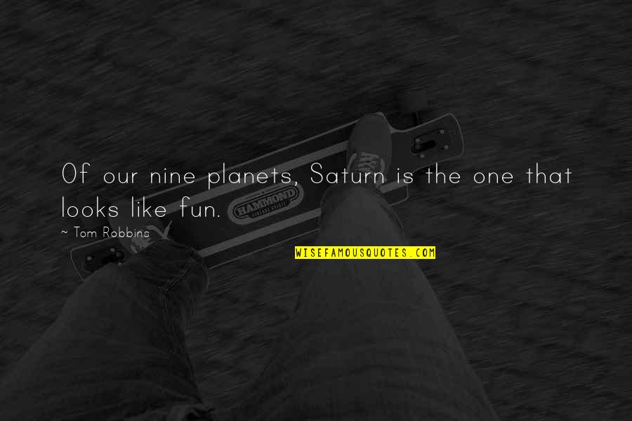Gangus Con Quotes By Tom Robbins: Of our nine planets, Saturn is the one