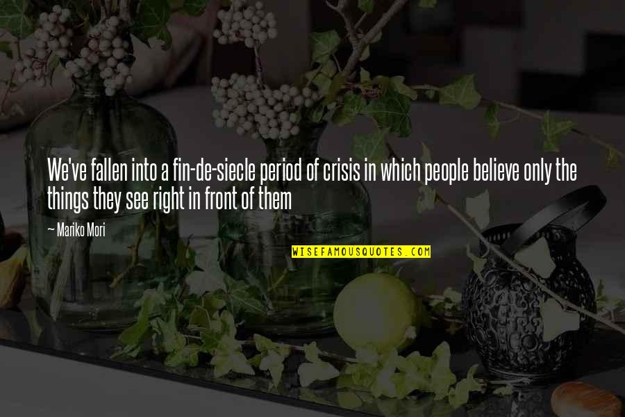 Gangus Cons Dagger Quotes By Mariko Mori: We've fallen into a fin-de-siecle period of crisis Gangus Cons Dagger Quotes By Mariko Mori: We've fallen into a fin-de-siecle period of crisis