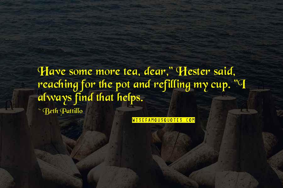 Gangway Ladder Quotes By Beth Pattillo: Have some more tea, dear," Hester said, reaching