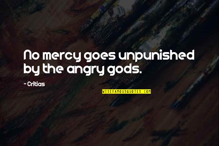 Gangway Quotes By Critias: No mercy goes unpunished by the angry gods.