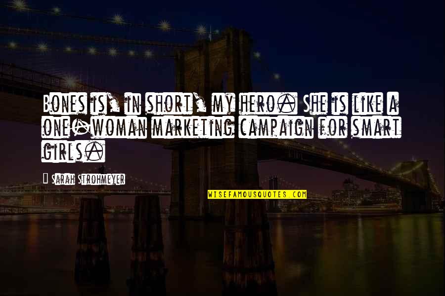 Gangways Or Breezeways Quotes By Sarah Strohmeyer: Bones is, in short, my hero. She is Gangways Or Breezeways Quotes By Sarah Strohmeyer: Bones is, in short, my hero. She is