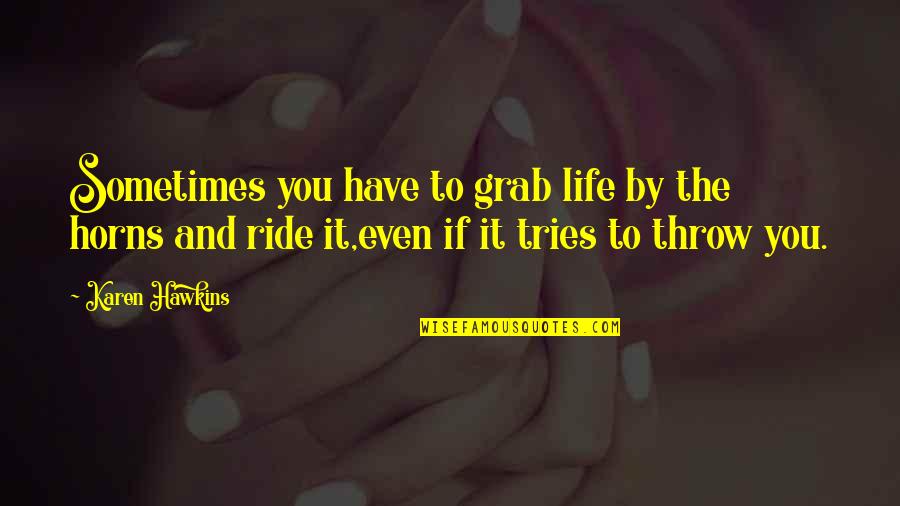 Ganhe 1 Quotes By Karen Hawkins: Sometimes you have to grab life by the