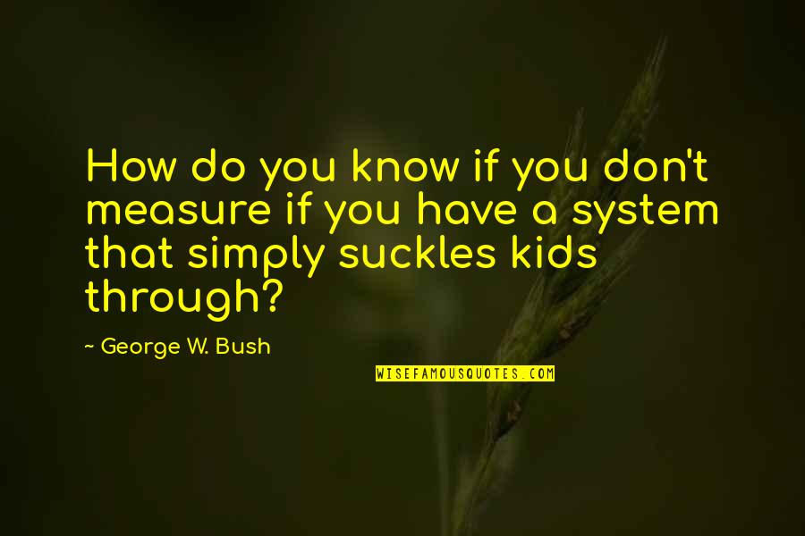 Ganhei Robux Quotes By George W. Bush: How do you know if you don't measure