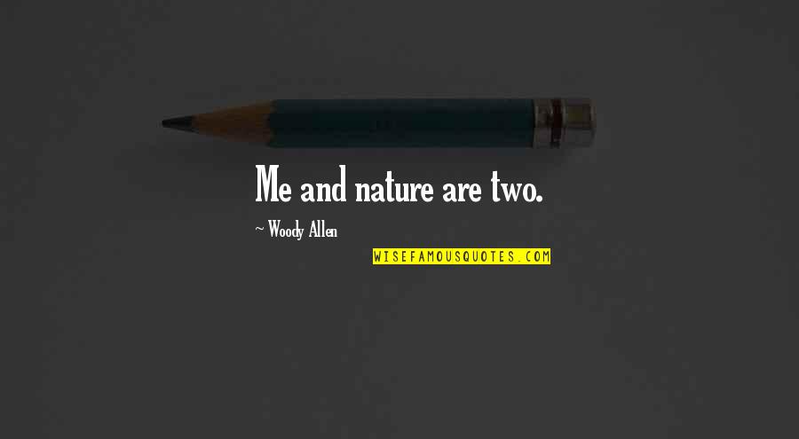 Ganhei Um Quotes By Woody Allen: Me and nature are two.
