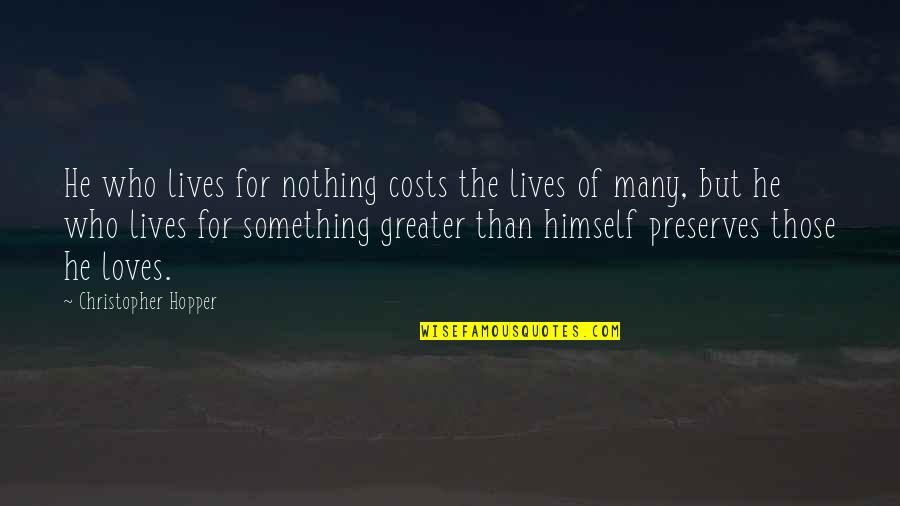 Ganhi Quotes By Christopher Hopper: He who lives for nothing costs the lives