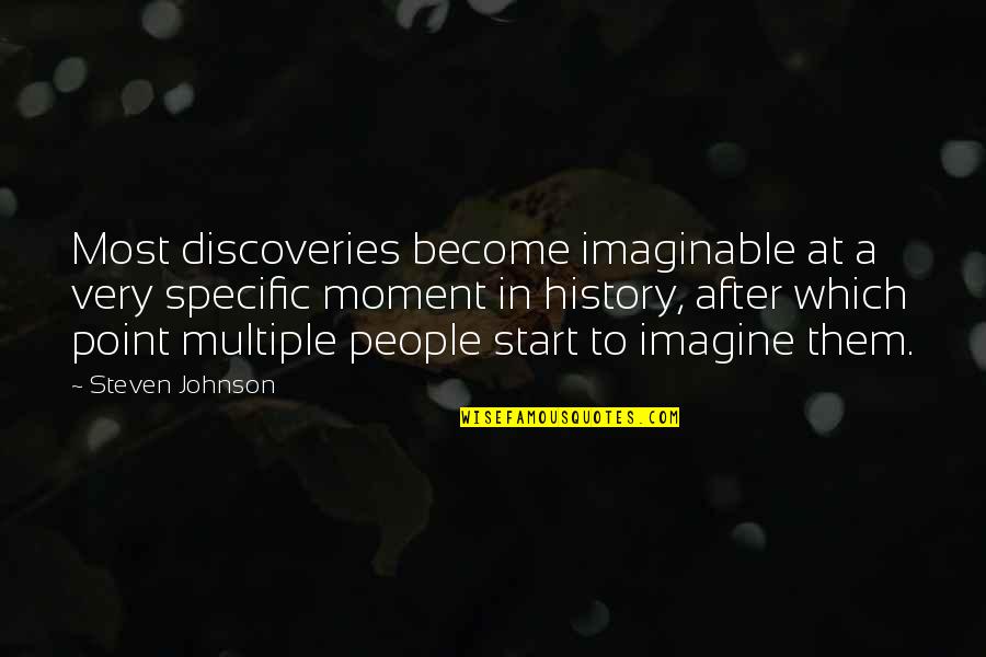 Ganhi Quotes By Steven Johnson: Most discoveries become imaginable at a very specific
