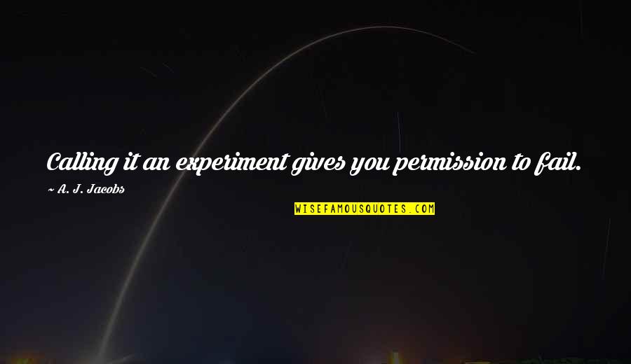 Ganier Ridge Quotes By A. J. Jacobs: Calling it an experiment gives you permission to Ganier Ridge Quotes By A. J. Jacobs: Calling it an experiment gives you permission to