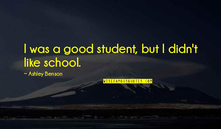 Ganim Garden Quotes By Ashley Benson: I was a good student, but I didn't Ganim Garden Quotes By Ashley Benson: I was a good student, but I didn't