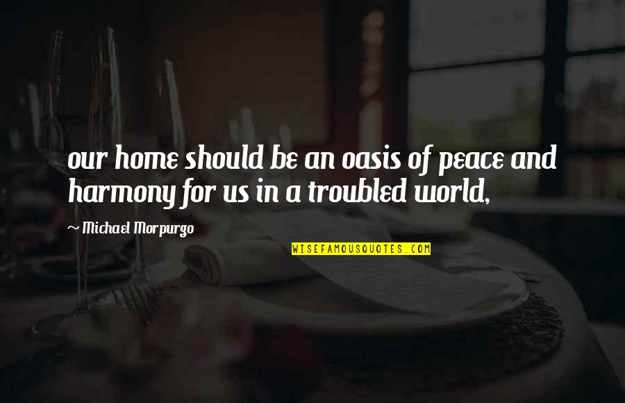 Ganims Christmas Quotes By Michael Morpurgo: our home should be an oasis of peace