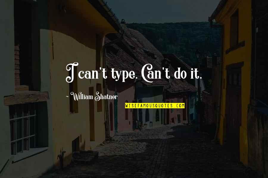 Ganino Wellness Quotes By William Shatner: I can't type. Can't do it.