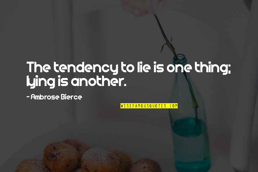 Ganja Juice Quotes By Ambrose Bierce: The tendency to lie is one thing; lying