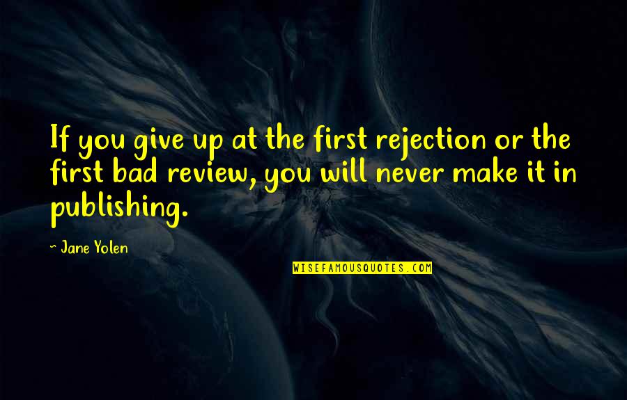 Ganja Peace Quotes By Jane Yolen: If you give up at the first rejection