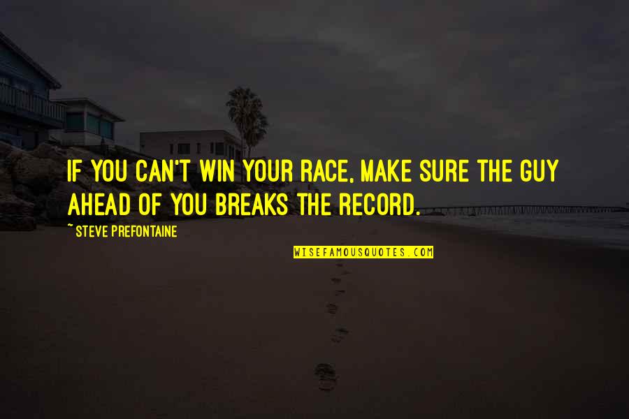 Ganjil Genap Quotes By Steve Prefontaine: If you can't win your race, make sure Ganjil Genap Quotes By Steve Prefontaine: If you can't win your race, make sure
