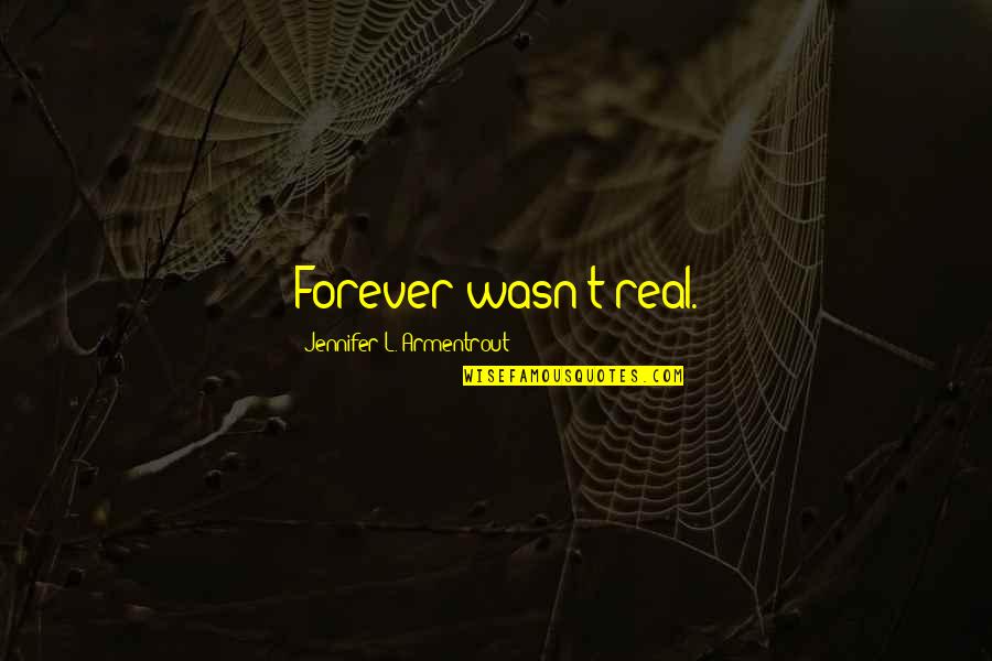 Ganjil2020 Quotes By Jennifer L. Armentrout: Forever wasn't real.