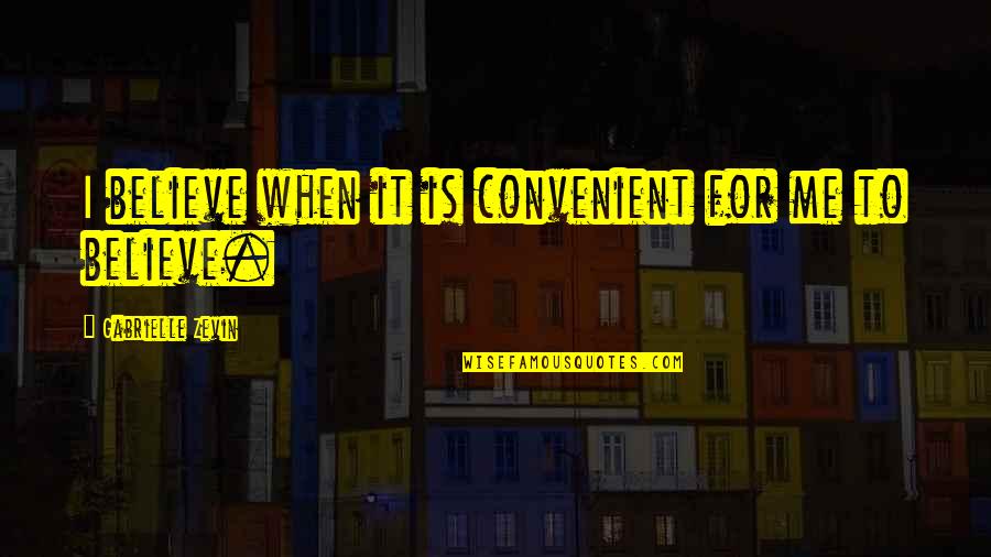 Ganjing Quotes By Gabrielle Zevin: I believe when it is convenient for me
