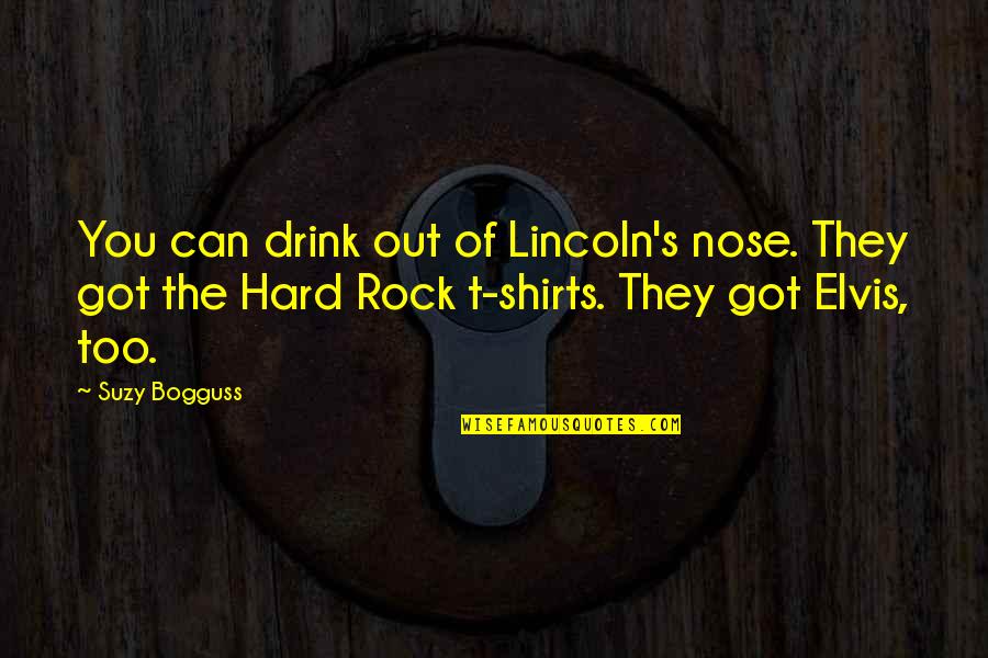 Ganjing Quotes By Suzy Bogguss: You can drink out of Lincoln's nose. They