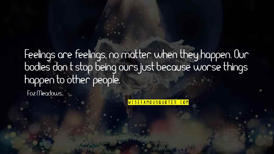 Ganju Bleach Quotes By Foz Meadows: Feelings are feelings, no matter when they happen.