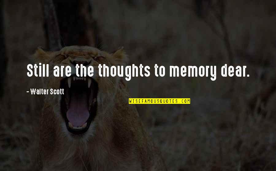 Ganju Bleach Quotes By Walter Scott: Still are the thoughts to memory dear.