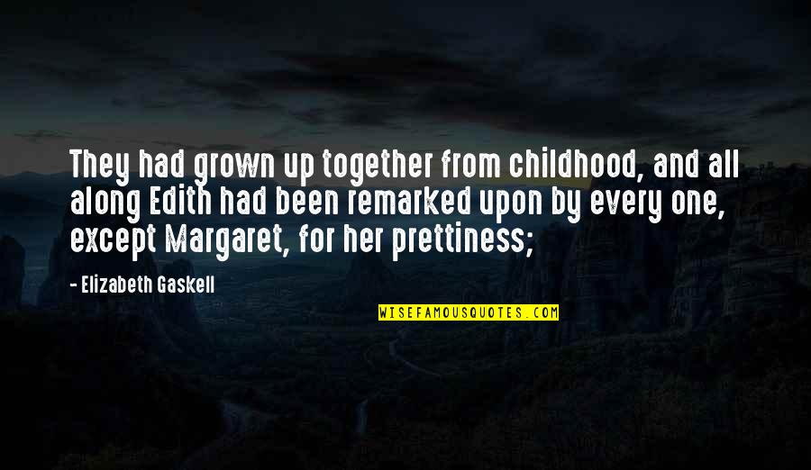 Ganju Mushinoiki Quotes By Elizabeth Gaskell: They had grown up together from childhood, and Ganju Mushinoiki Quotes By Elizabeth Gaskell: They had grown up together from childhood, and