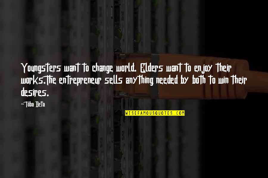 Gankas Youtube Quotes By Toba Beta: Youngsters want to change world. Elders want to Gankas Youtube Quotes By Toba Beta: Youngsters want to change world. Elders want to