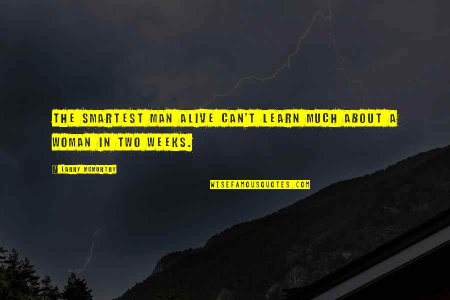 Ganked Full Quotes By Larry McMurtry: The smartest man alive can't learn much about