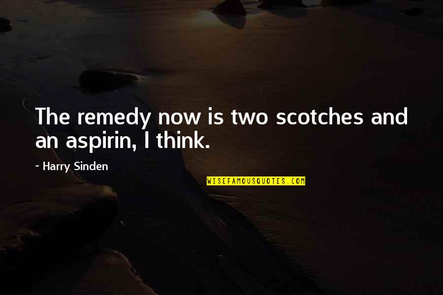 Ganleon Quotes By Harry Sinden: The remedy now is two scotches and an