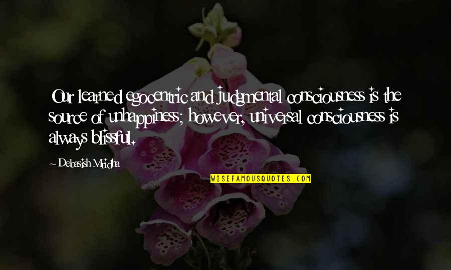 Ganley Chevy Quotes By Debasish Mridha: Our learned egocentric and judgmental consciousness is the Ganley Chevy Quotes By Debasish Mridha: Our learned egocentric and judgmental consciousness is the