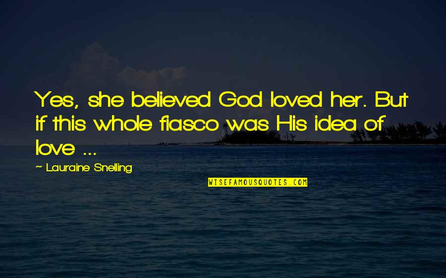 Ganna Quotes By Lauraine Snelling: Yes, she believed God loved her. But if