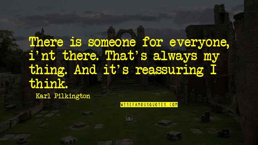 Gannascoli Sopranos Quotes By Karl Pilkington: There is someone for everyone, i'nt there. That's Gannascoli Sopranos Quotes By Karl Pilkington: There is someone for everyone, i'nt there. That's