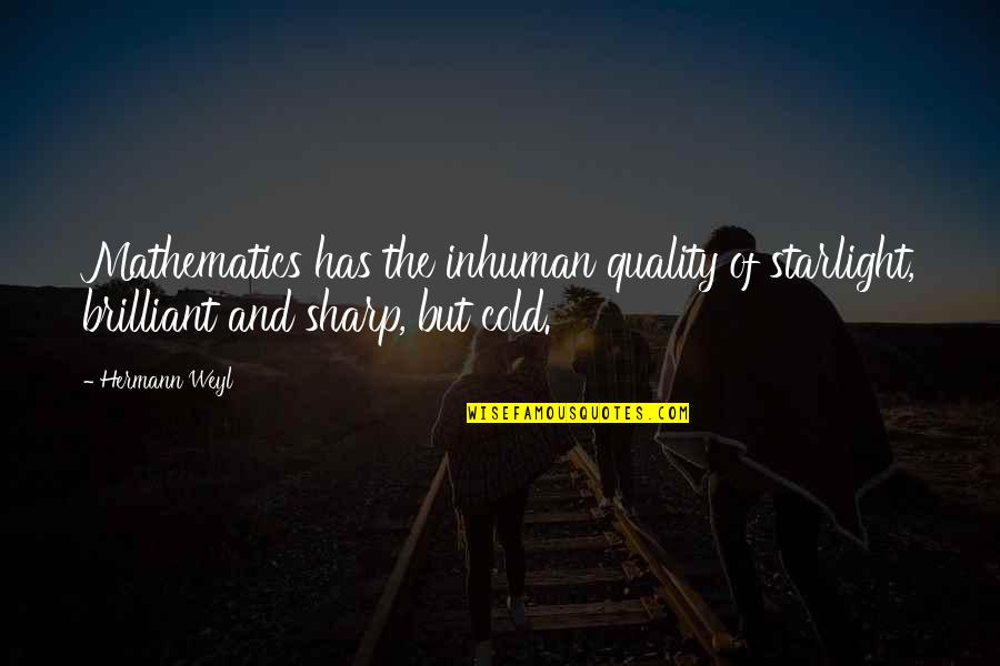 Gannaway Warren Quotes By Hermann Weyl: Mathematics has the inhuman quality of starlight, brilliant