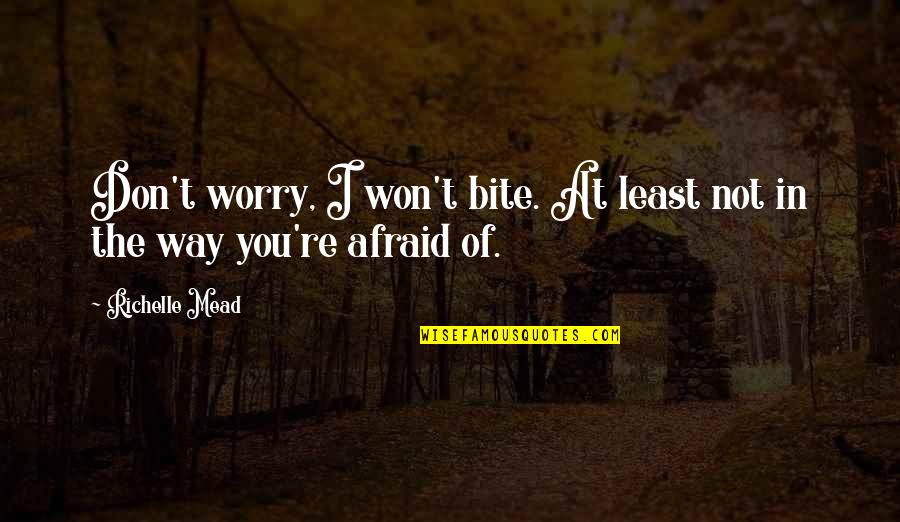 Gannaway Warren Quotes By Richelle Mead: Don't worry, I won't bite. At least not