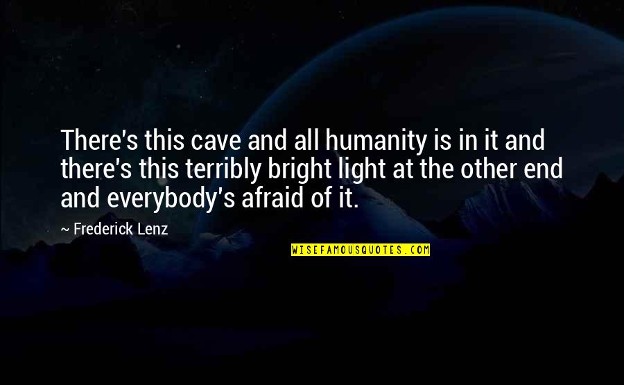 Ganneru Quotes By Frederick Lenz: There's this cave and all humanity is in Ganneru Quotes By Frederick Lenz: There's this cave and all humanity is in