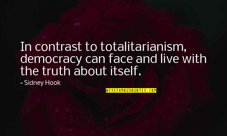 Gannets Gastronomic Miscellany Quotes By Sidney Hook: In contrast to totalitarianism, democracy can face and