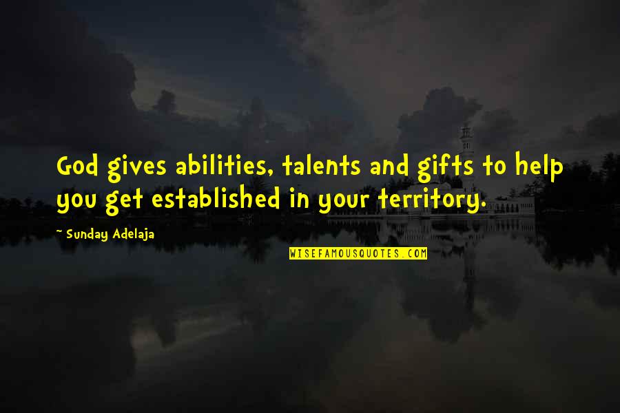 Gannets Gastronomic Miscellany Quotes By Sunday Adelaja: God gives abilities, talents and gifts to help