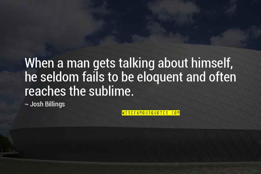 Gannets Laurencekirk Quotes By Josh Billings: When a man gets talking about himself, he