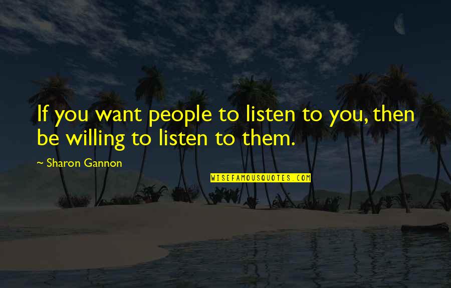 Gannon Quotes By Sharon Gannon: If you want people to listen to you,