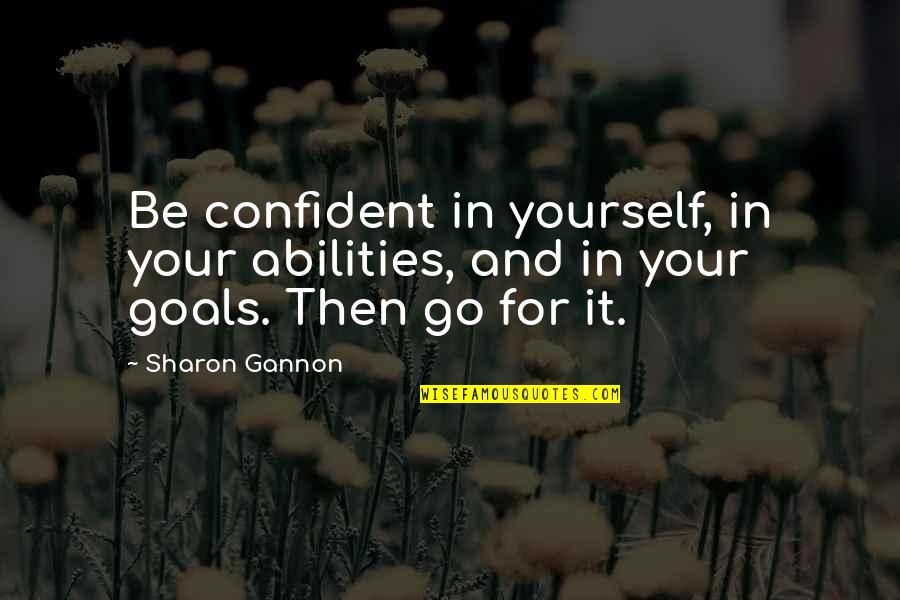 Gannon Quotes By Sharon Gannon: Be confident in yourself, in your abilities, and