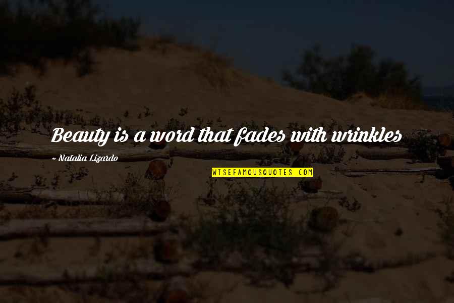 Gannosuke Ashiyas Age Quotes By Natalia Lizardo: Beauty is a word that fades with wrinkles