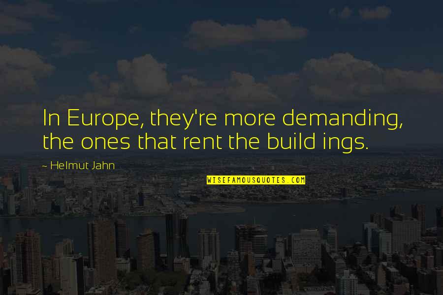 Ganoes Quotes By Helmut Jahn: In Europe, they're more demanding, the ones that