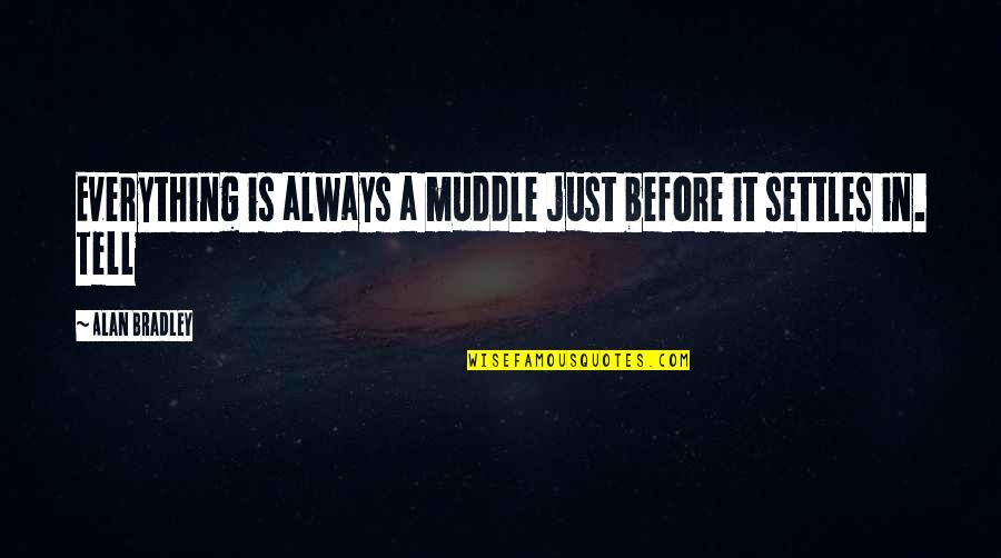 Ganong Chicken Quotes By Alan Bradley: Everything is always a muddle just before it