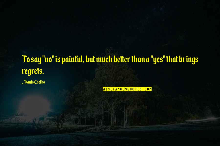 Ganongan Quotes By Paulo Coelho: To say "no" is painful, but much better