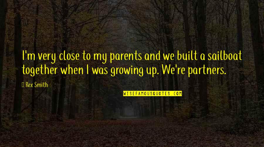 Ganot Hadar Quotes By Rex Smith: I'm very close to my parents and we Ganot Hadar Quotes By Rex Smith: I'm very close to my parents and we