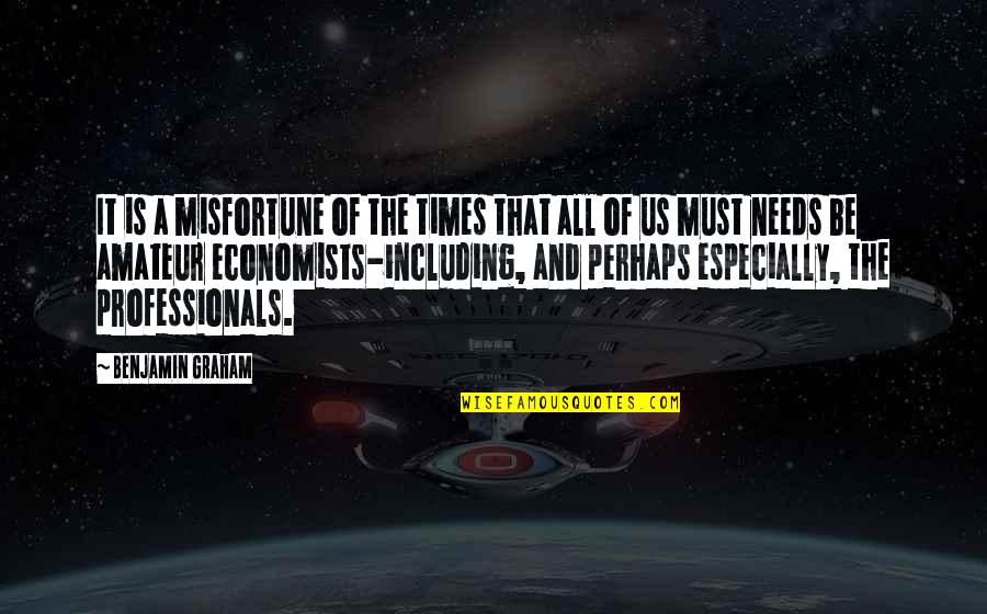 Ganote Quotes By Benjamin Graham: It is a misfortune of the times that