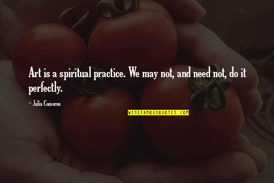 Ganpati Bappa Morya Funny Quotes By Julia Cameron: Art is a spiritual practice. We may not,