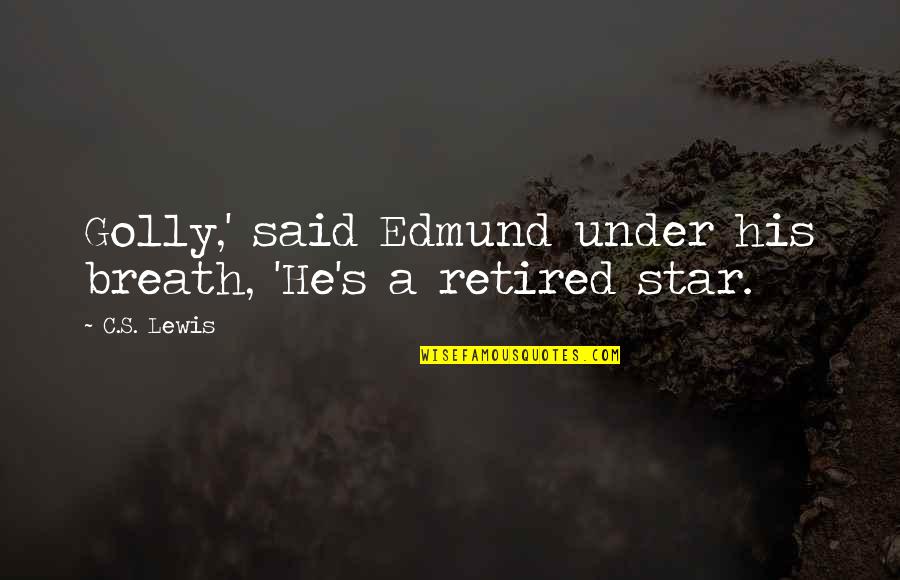 Ganpati Ji Quotes By C.S. Lewis: Golly,' said Edmund under his breath, 'He's a