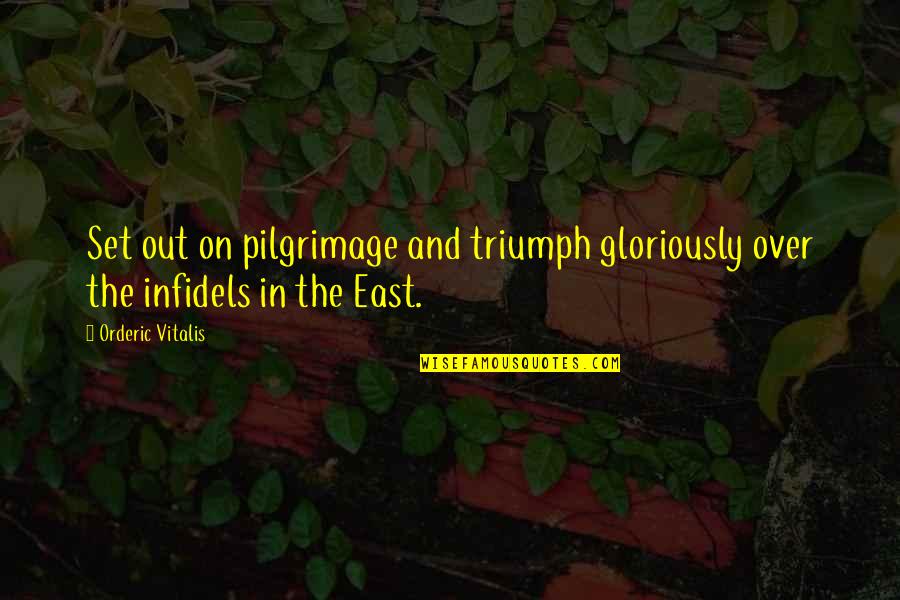Ganpati Ji Quotes By Orderic Vitalis: Set out on pilgrimage and triumph gloriously over