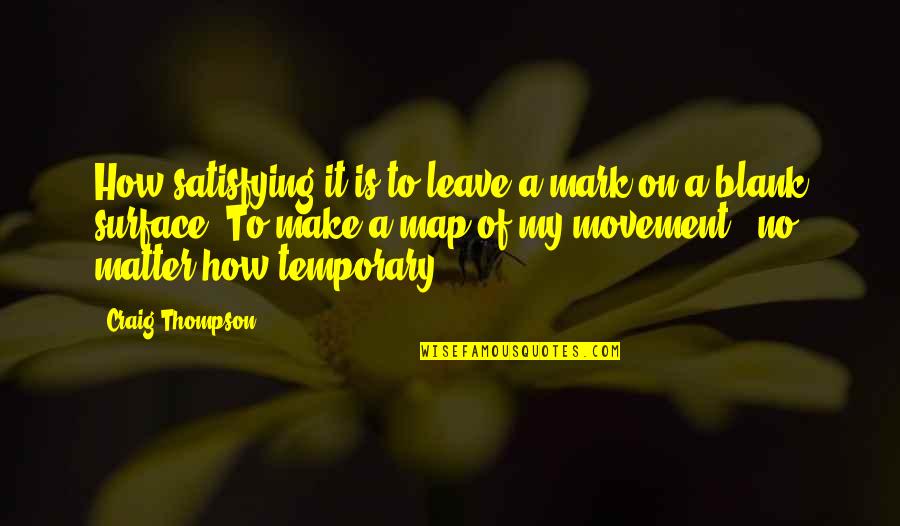 Ganpatrao Kadam Quotes By Craig Thompson: How satisfying it is to leave a mark